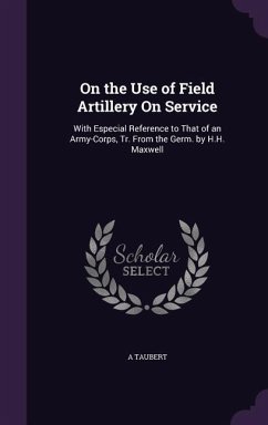 On the Use of Field Artillery On Service - Taubert, A.