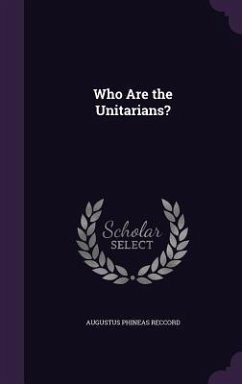 Who Are the Unitarians? - Reccord, Augustus Phineas