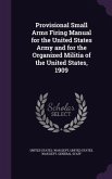 Provisional Small Arms Firing Manual for the United States Army and for the Organized Militia of the United States, 1909