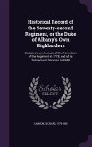 Historical Record of the Seventy-second Regiment, or the Duke of Albany's Own Highlanders: Containing an Account of the Formation of the Regiment in 1