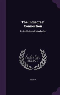 The Indiscreet Connection: Or, the History of Miss Lester - Lester