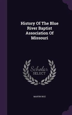 History Of The Blue River Baptist Association Of Missouri - Rice, Martin