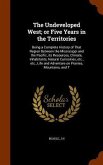 The Undeveloped West; or Five Years in the Territories: Being a Complete History of That Region Between the Mississippi and the Pacific, its Resources