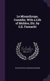 Le Misanthrope, Comédie, With a Life of Molière, Etc. by G.E. Fasnacht