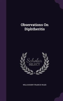 Observations On Diphtheritis - Wade, Willoughby Francis