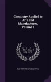 Chemistry Applied to Arts and Manufactures, Volume 1