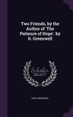 Two Friends, by the Author of 'The Patience of Hope'. by D. Greenwell