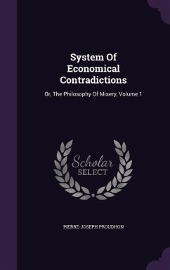 System Of Economical Contradictions - Proudhon, Pierre-Joseph