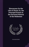 Discourses On the Life of Christ; Or, the Principal Events in the Personal History of the Redeemer