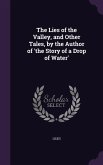 The Lies of the Valley, and Other Tales, by the Author of 'the Story of a Drop of Water'
