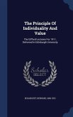 The Principle Of Individuality And Value: The Gifford Lectures For 1911, Delivered In Edinburgh University