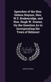 Speeches of the Hon. Gideon Haynes, Hon. W.S. Brakenridge, and Hon. Hugh W. Greene, On the Question As to Incorporating the Town of Belmont
