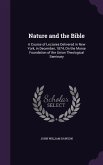 Nature and the Bible: A Course of Lectures Delivered in New York, in December, 1874, On the Morse Foundation of the Union Theological Semina