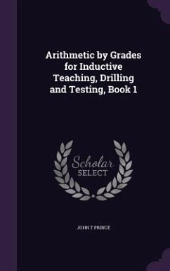 Arithmetic by Grades for Inductive Teaching, Drilling and Testing, Book 1 - Prince, John T.