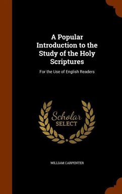 A Popular Introduction to the Study of the Holy Scriptures - Carpenter, William