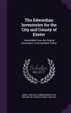 The Edwardian Inventories for the City and County of Exeter: Transcribed From the Original Documents in the Guildhall, Exeter