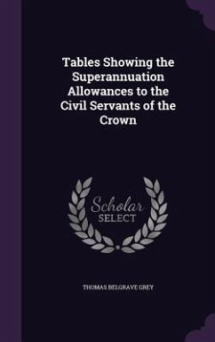 Tables Showing the Superannuation Allowances to the Civil Servants of the Crown - Grey, Thomas Belgrave