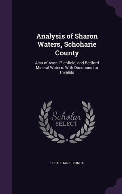 Analysis of Sharon Waters, Schoharie County: Also of Avon, Richfield, and Bedford Mineral Waters. With Directions for Invalids - Fonda, Sebastian F.