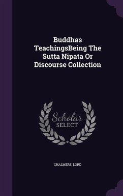 Buddhas TeachingsBeing The Sutta Nipata Or Discourse Collection - Chalmers, Lord