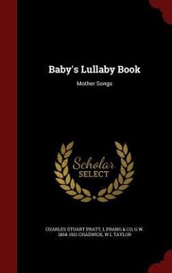 Baby's Lullaby Book: Mother Songs - Pratt, Charles Stuart; Prang &. Co, L.; Chadwick, G. W.