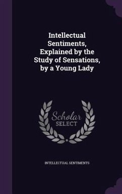 Intellectual Sentiments, Explained by the Study of Sensations, by a Young Lady - Sentiments, Intellectual