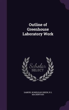 Outline of Greenhouse Laboratory Work - Green, Samuel Bowdlear; Mackintosh, R S