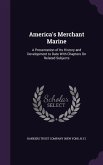 America's Merchant Marine: A Presentation of Its History and Development to Date With Chapters On Related Subjects
