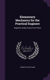 Elementary Mechanics for the Practical Engineer: Engineers' Study Course From Power