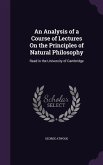 An Analysis of a Course of Lectures On the Principles of Natural Philosophy