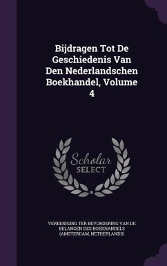 Bijdragen Tot De Geschiedenis Van Den Nederlandschen Boekhandel, Volume 4