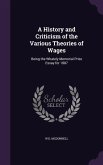 A History and Criticism of the Various Theories of Wages: Being the Whately Memorial Prize Essay for 1887