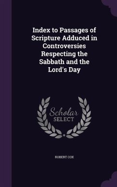 Index to Passages of Scripture Adduced in Controversies Respecting the Sabbath and the Lord's Day - Cox, Robert