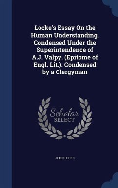 Locke's Essay On the Human Understanding, Condensed Under the Superintendence of A.J. Valpy. (Epitome of Engl. Lit.). Condensed by a Clergyman - Locke, John