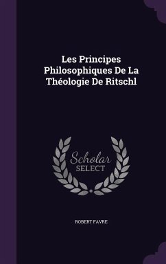 Les Principes Philosophiques De La Théologie De Ritschl - Favre, Robert