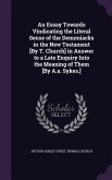 An Essay Towards Vindicating the Literal Sense of the Demoniacks in the New Testament [By T. Church] in Answer to a Late Enquiry Into the Meaning of Them [By A.a. Sykes.]
