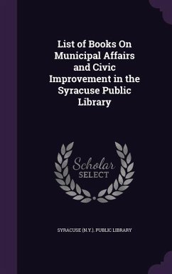 List of Books On Municipal Affairs and Civic Improvement in the Syracuse Public Library