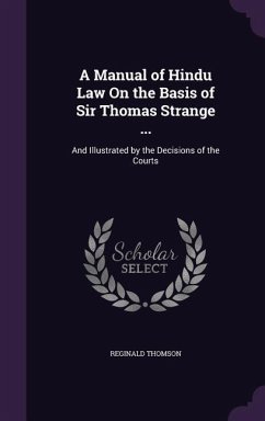 A Manual of Hindu Law On the Basis of Sir Thomas Strange ...: And Illustrated by the Decisions of the Courts - Thomson, Reginald