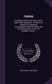 Junius: Including Letters by the Same Writer Under Other Signatures: To Which Are Added His Confidential Correspondence With M