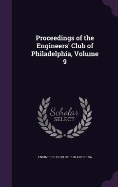 Proceedings of the Engineers' Club of Philadelphia, Volume 9