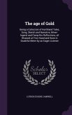 The age of Gold: Being a Collection of Northland Tales, Song, Sketch and Narrative, Miner-legend and Camp-fire Reflections, all Gleaned
