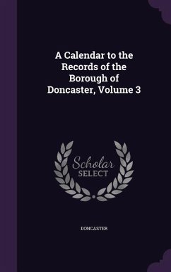 A Calendar to the Records of the Borough of Doncaster, Volume 3 - Doncaster