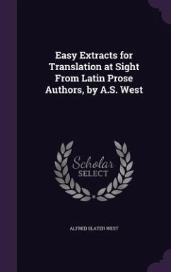 Easy Extracts for Translation at Sight From Latin Prose Authors, by A.S. West - West, Alfred Slater