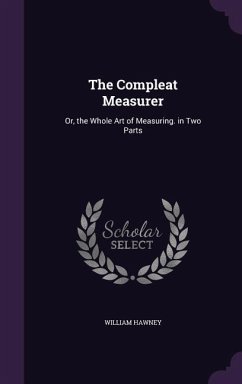 The Compleat Measurer: Or, the Whole Art of Measuring. in Two Parts - Hawney, William