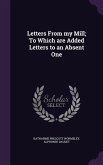 Letters From my Mill; To Which are Added Letters to an Absent One