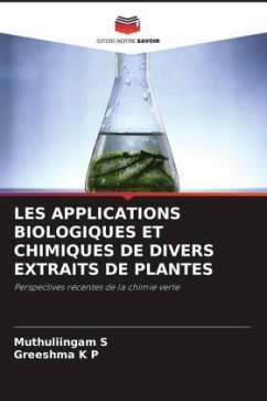 LES APPLICATIONS BIOLOGIQUES ET CHIMIQUES DE DIVERS EXTRAITS DE PLANTES - S, Muthuliingam;K P, Greeshma