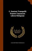 C. Suetoni Tranquilli Praeter Caesarum Libros Reliquiae