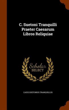 C. Suetoni Tranquilli Praeter Caesarum Libros Reliquiae - Tranquillus, Caius Suetonius