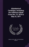 Alphabetical Catalogue, Including the Additions Made From Dec. 31, 1874 to May 31, 1877