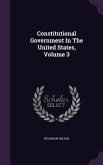 Constitutional Government In The United States, Volume 3