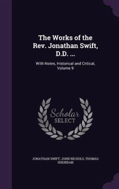 The Works of the Rev. Jonathan Swift, D.D. ...: With Notes, Historical and Critical, Volume 9 - Swift, Jonathan; Nichols, John; Sheridan, Thomas